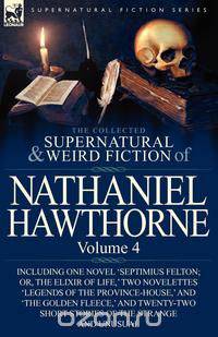 The Collected Supernatural and Weird Fiction of Nathaniel Hawthorne