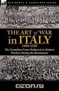 The Art of War in Italy, 1494-1529