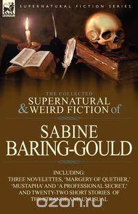 The Collected Supernatural and Weird Fiction of Sabine Baring-Gould