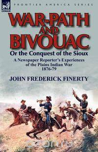 War-Path and Bivouac or the Conquest of the Sioux