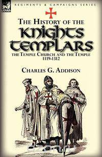 The History of the Knights Templars, the Temple Church, and the Temple, 1119-1312