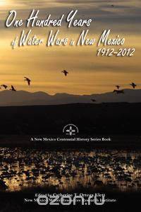 One Hundred Years of Water Wars in New Mexico, 1912-2012