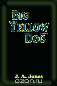 Big Yellow Dog, a Novel