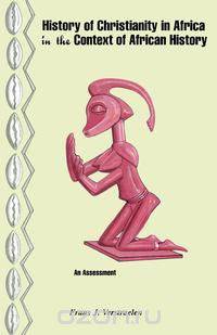 History of Christianity in Africa in the Context of African. an Assessment
