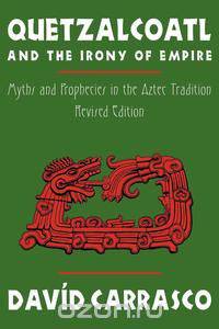 Quetzalcoatl and the Irony of Empire