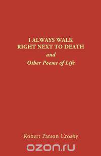 I ALWAYS WALK RIGHT NEXT TO DEATH