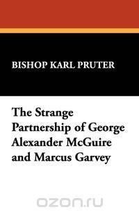 The Strange Partnership of George Alexander McGuire and Marcus Garvey