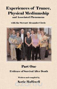 Experiences of Trance, Physical Mediumship and Associated Phenomena with the Stewart Alexander Circle, Part 1 -Evidence of Survival After Death