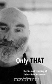 Only That - the life and teaching of Sailor Bob Adamson