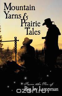 Mountain Yarns and Prairie Tales from the Pen of Big Irv Lampman