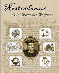 Nostradamus His Works and Prophecies