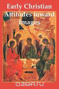 Early Christian Attitudes toward Images