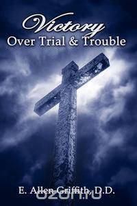 Victory Over Trial and Trouble