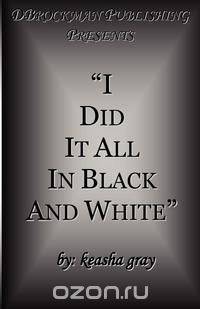 I Did It All in Black and White