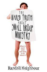 The Naked Truth About Small Group Ministry