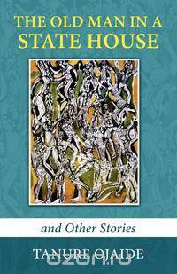 The Old Man in a State House and Other Stories