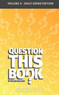 Question This Book - Volume 4 (Daily Grind Edition)