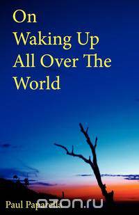 On Waking Up All Over The World
