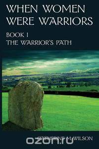 When Women Were Warriors Book I