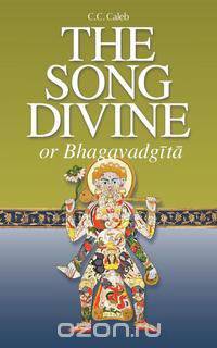 The Song Divine, or Bhagavad-Gita