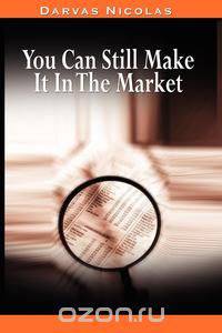 You Can Still Make It In The Market by Nicolas Darvas (the author of How I Made $2,000,000 In The Stock Market)