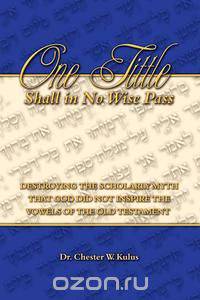 ONE TITTLE SHALL IN NO WISE PASS