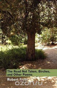 The Road Not Taken, Birches, and Other Poems