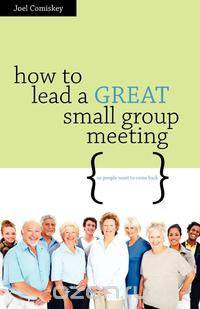 How to Lead a GREAT Small Group Meeting