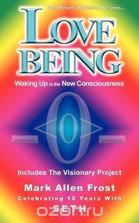 Love Being - Waking Up in the New Consciousness