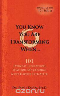 You Know You Are Transforming When ....101 Everyday Indications That You Are Creating a Life Happier Ever After