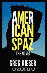 American Spaz The Novel