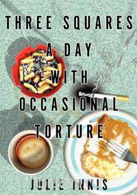 Three Squares a Day with Occasional Torture