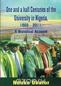 One and a Half Centuries of the University in Nigeria, 1868 - 2011. a Historical Account