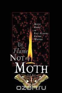 Be the Flame (Not The Moth)