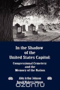 IN THE SHADOW OF THE UNITED STATES CAPITOL