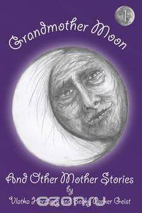 Grandmother Moon and Other Mother Stories