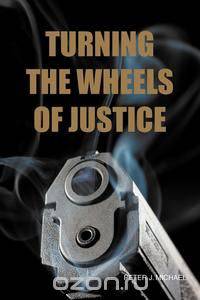 Turning the Wheels of Justice