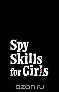 Spy Skills for Girls