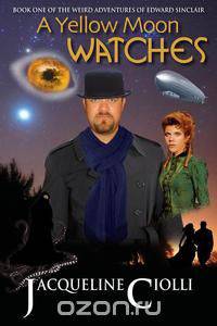 Book One of The Weird Adventures of Edward Sinclair - A Yellow Moon Watches