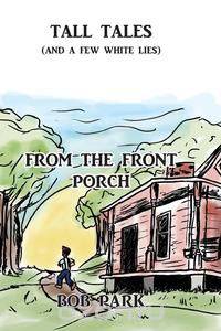 Tall Tales (and a Few White Lies) from the Front Porch