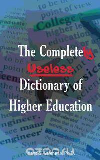 The Completely Useless Dictionary of Higher Education