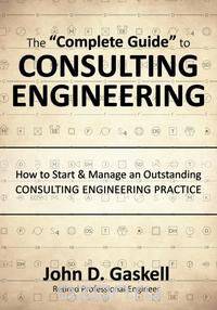 The "Complete" Guide to CONSULTING ENGINEERING