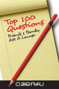 Top 100 Questions Friends & Family Ask a Lawyer