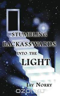 Stumbling Backasswards Into the Light