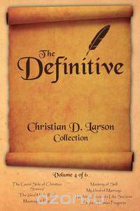 The Definitive Christian D. Larson Collection - Volume 4 of 6