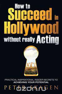How to Succeed in Hollywood without really Acting
