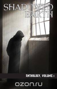 Shadowed Earth Anthology, Volume I