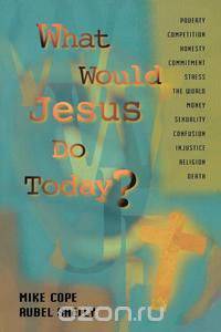 What Would Jesus Do Today