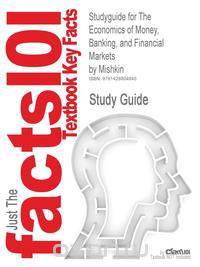 Studyguide for The Economics of Money, Banking, and Financial Markets by Mishkin, ISBN 9780321200495