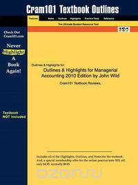 Outlines & Highlights for Managerial Accounting 2010 Edition by John Wild